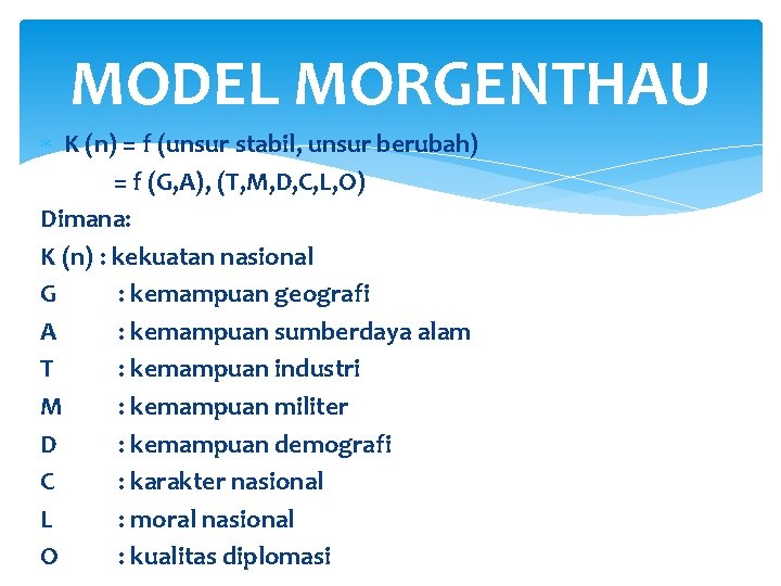 MODEL MORGENTHAU K (n) = f (unsur stabil, unsur berubah) = f (G, A),