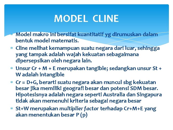 MODEL CLINE Model makro ini bersifat kuantitatif yg dirumuskan dalam bentuk model matematis. Cline