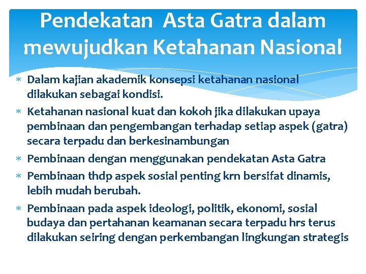 Pendekatan Asta Gatra dalam mewujudkan Ketahanan Nasional Dalam kajian akademik konsepsi ketahanan nasional dilakukan