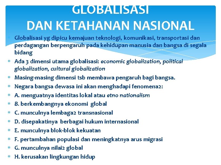 GLOBALISASI DAN KETAHANAN NASIONAL Globalisasi yg dipicu kemajuan teknologi, komunikasi, transportasi dan perdagangan berpengaruh