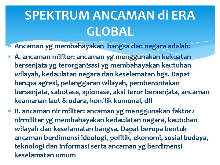 SPEKTRUM ANCAMAN di ERA GLOBAL Ancaman yg membahayakan bangsa dan negara adalah: A. ancaman