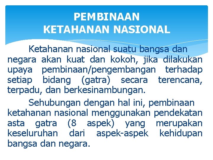 PEMBINAAN KETAHANAN NASIONAL Ketahanan nasional suatu bangsa dan negara akan kuat dan kokoh, jika
