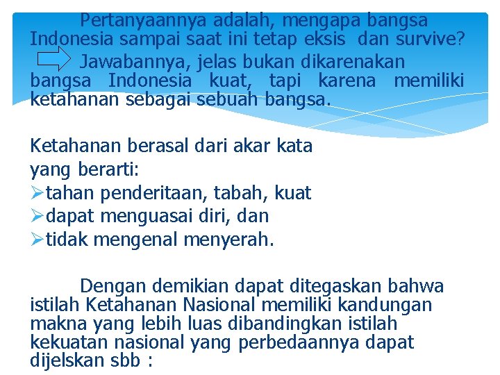 Pertanyaannya adalah, mengapa bangsa Indonesia sampai saat ini tetap eksis dan survive? Jawabannya, jelas