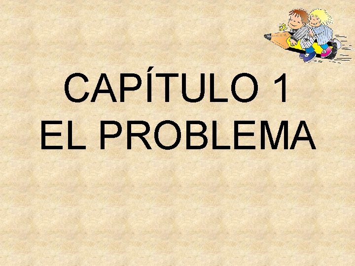 CAPÍTULO 1 EL PROBLEMA 