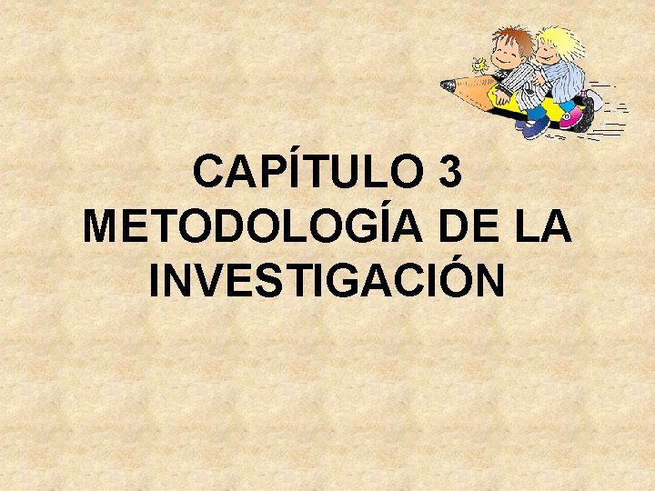 CAPÍTULO 3 METODOLOGÍA DE LA INVESTIGACIÓN 