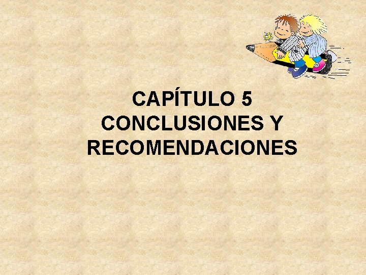 CAPÍTULO 5 CONCLUSIONES Y RECOMENDACIONES 