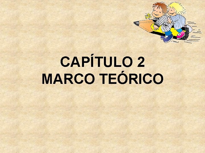 CAPÍTULO 2 MARCO TEÓRICO CAPÍTULO 2 MARCO TEÓRICO