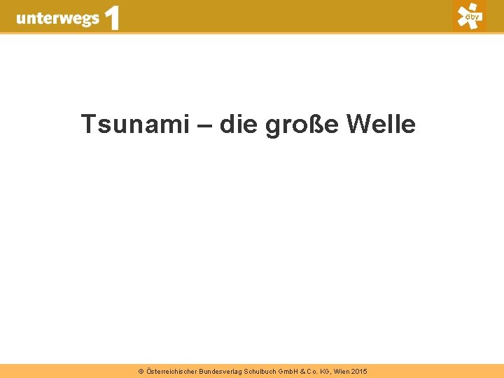 Tsunami – die große Welle © Österreichischer Bundesverlag Schulbuch Gmb. H & Co. KG,