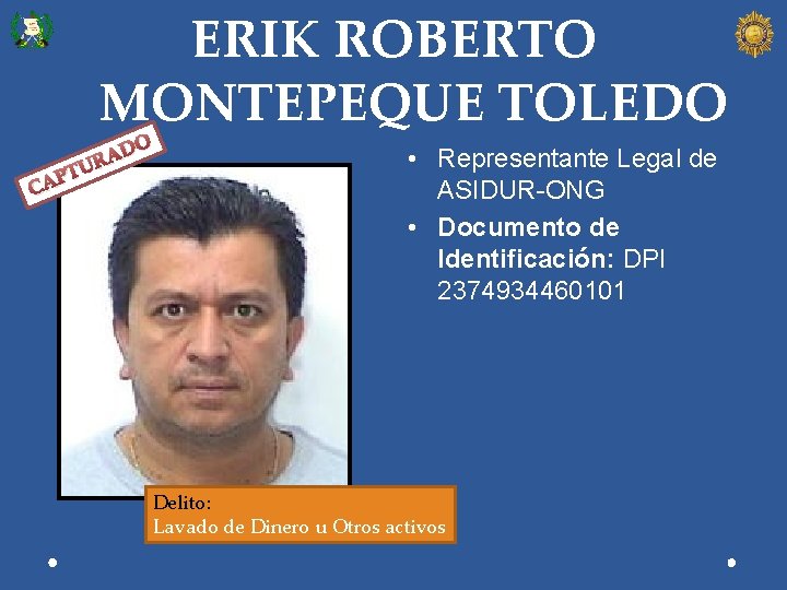 ERIK ROBERTO MONTEPEQUE TOLEDO PTU CA O D RA • Representante Legal de ASIDUR-ONG