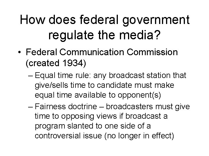 How does federal government regulate the media? • Federal Communication Commission (created 1934) –