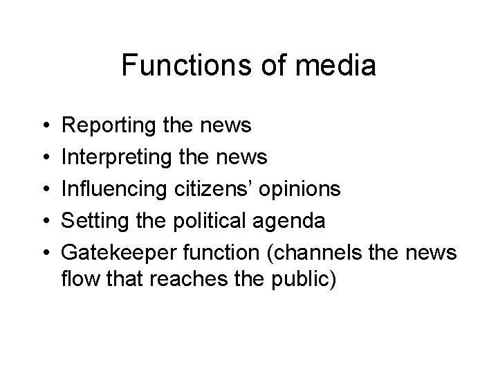 Functions of media • • • Reporting the news Interpreting the news Influencing citizens’
