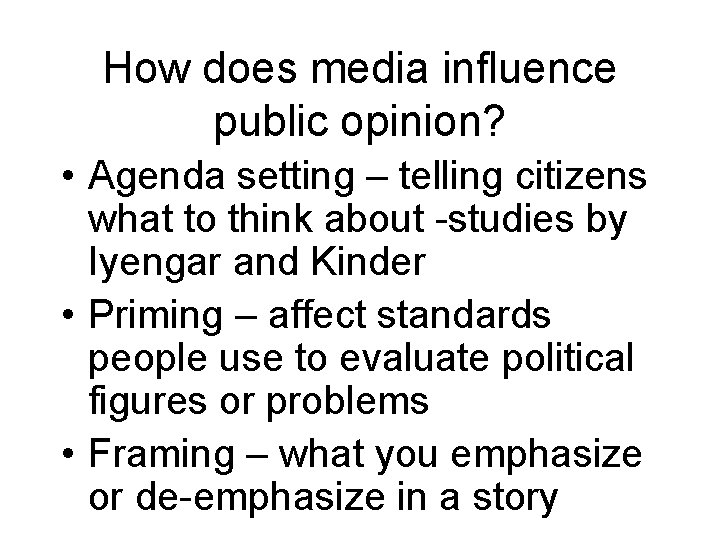 How does media influence public opinion? • Agenda setting – telling citizens what to