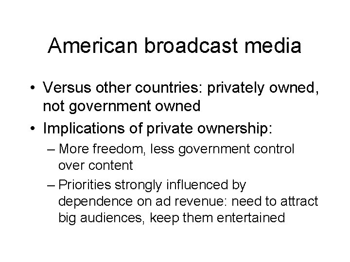 American broadcast media • Versus other countries: privately owned, not government owned • Implications