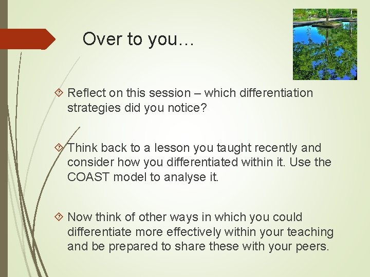Over to you… Reflect on this session – which differentiation strategies did you notice?