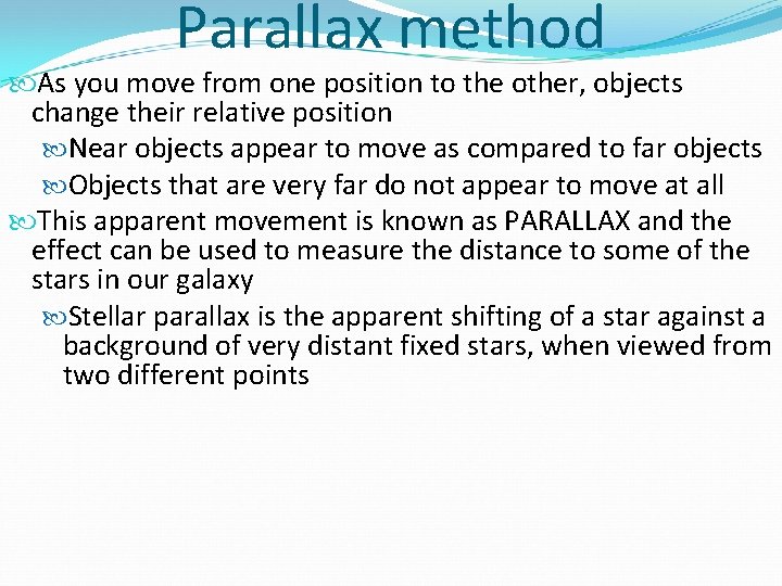 Parallax method As you move from one position to the other, objects change their