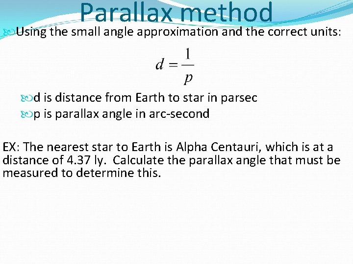 Parallax method Using the small angle approximation and the correct units: d is distance