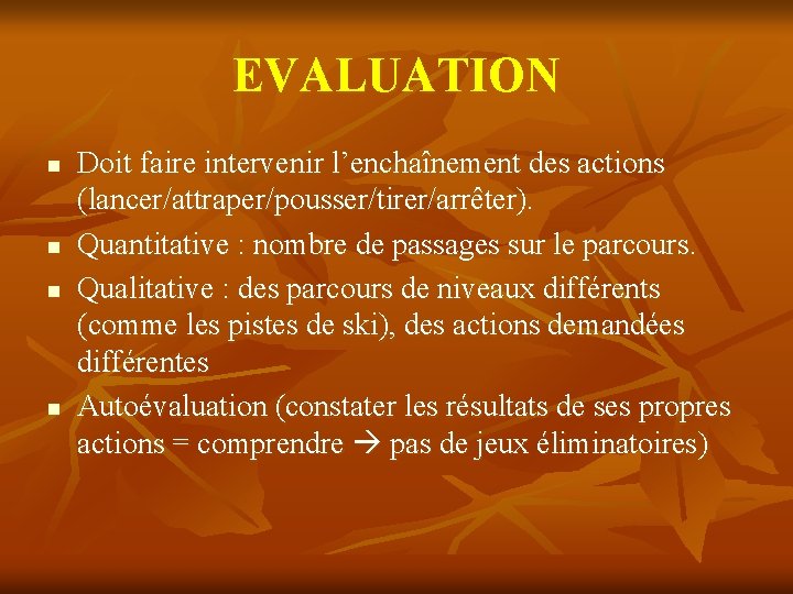 EVALUATION n n Doit faire intervenir l’enchaînement des actions (lancer/attraper/pousser/tirer/arrêter). Quantitative : nombre de