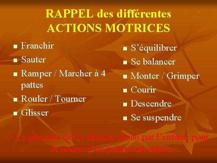 RAPPEL des différentes ACTIONS MOTRICES n n n Franchir Sauter Ramper / Marcher à