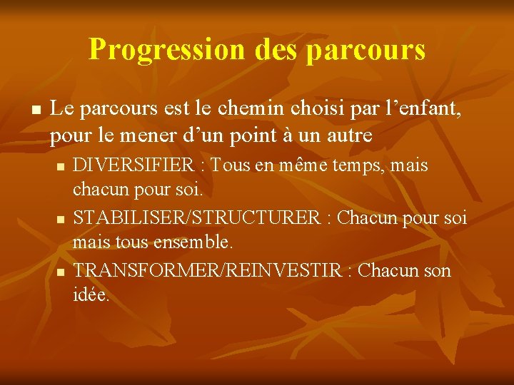 Progression des parcours n Le parcours est le chemin choisi par l’enfant, pour le