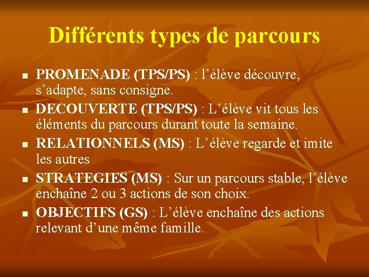Différents types de parcours n n n PROMENADE (TPS/PS) : l’élève découvre, s’adapte, sans
