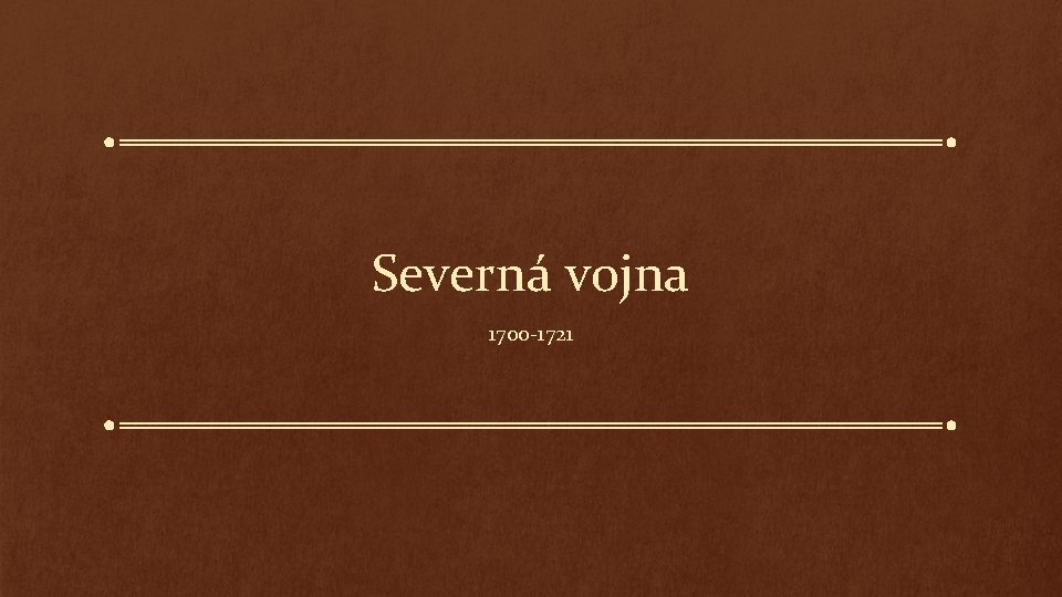 Severná vojna 1700 -1721 