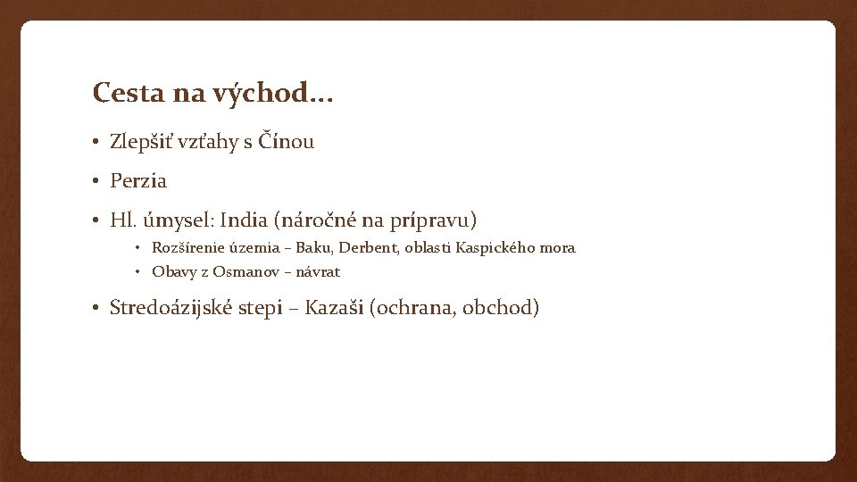 Cesta na východ. . . • Zlepšiť vzťahy s Čínou • Perzia • Hl.