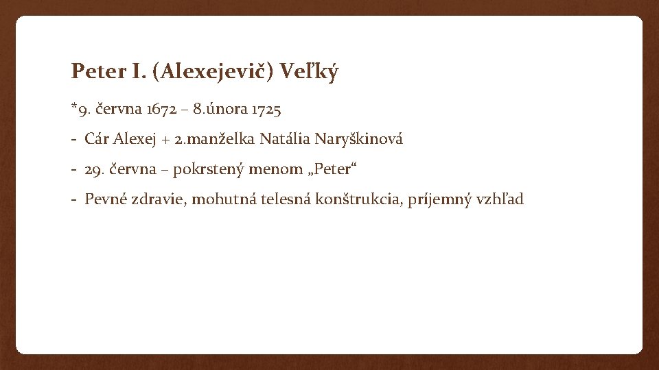 Peter I. (Alexejevič) Veľký *9. června 1672 – 8. února 1725 - Cár Alexej