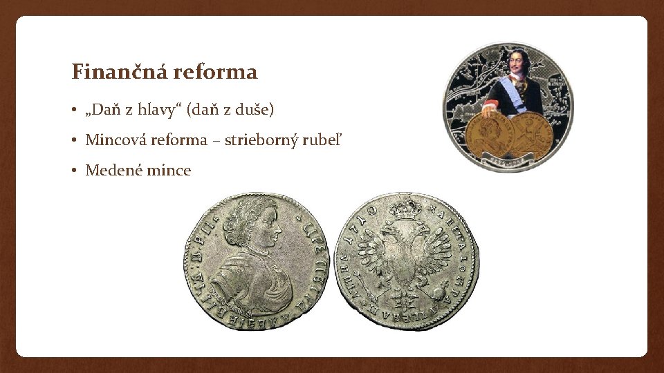 Finančná reforma • „Daň z hlavy“ (daň z duše) • Mincová reforma – strieborný