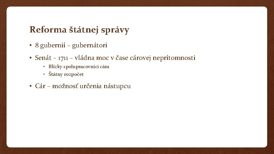 Reforma štátnej správy • 8 gubernií – gubernátori • Senát – 1711 – vládna