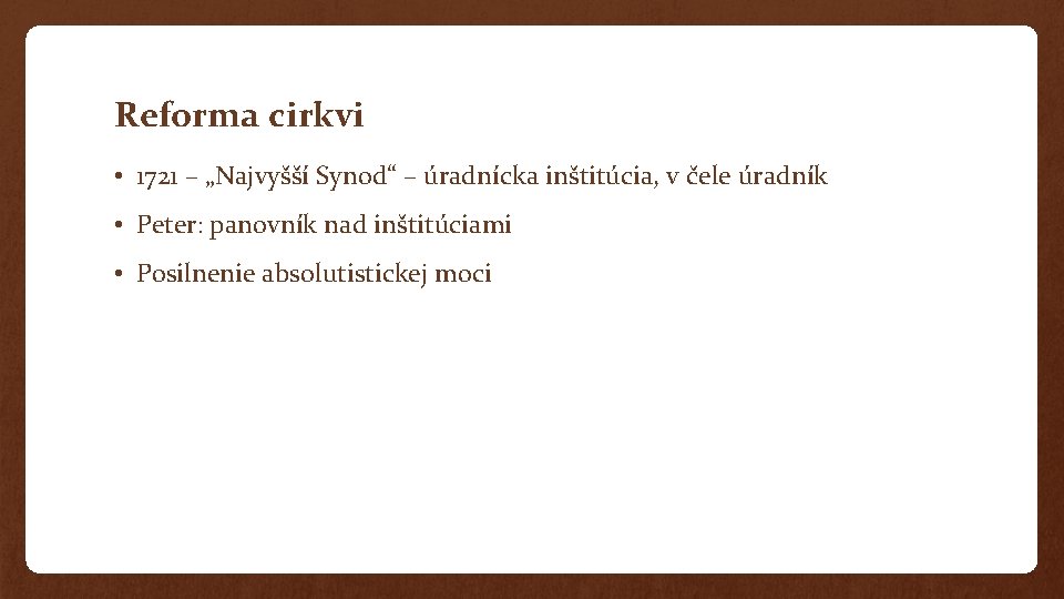 Reforma cirkvi • 1721 – „Najvyšší Synod“ – úradnícka inštitúcia, v čele úradník •