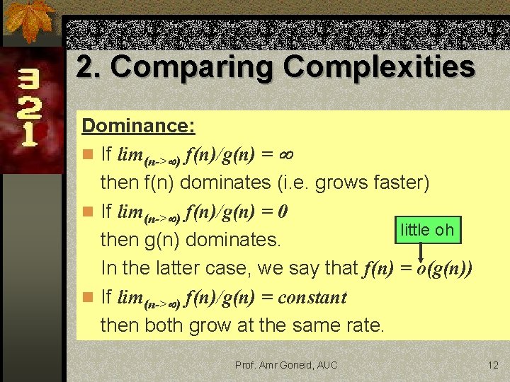 2. Comparing Complexities Dominance: n If lim(n-> ) f(n)/g(n) = then f(n) dominates (i.