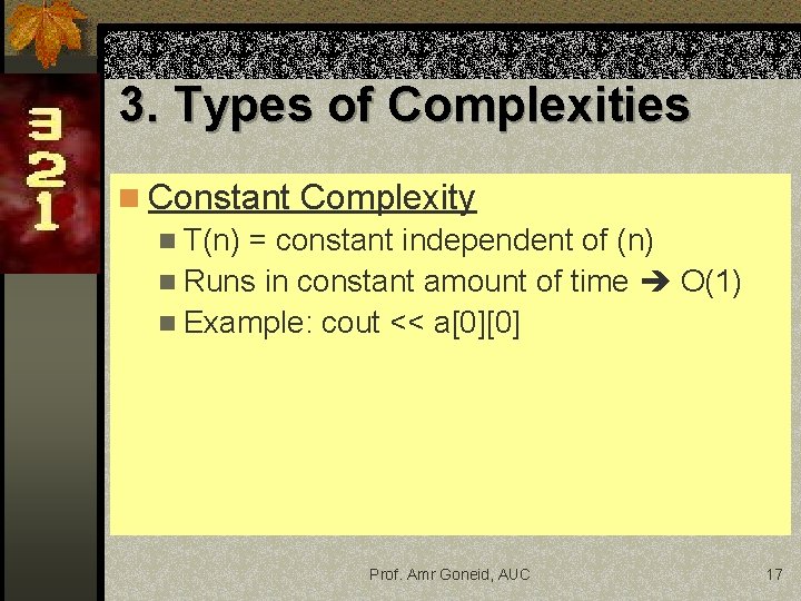 3. Types of Complexities n Constant Complexity n T(n) = constant independent of (n)