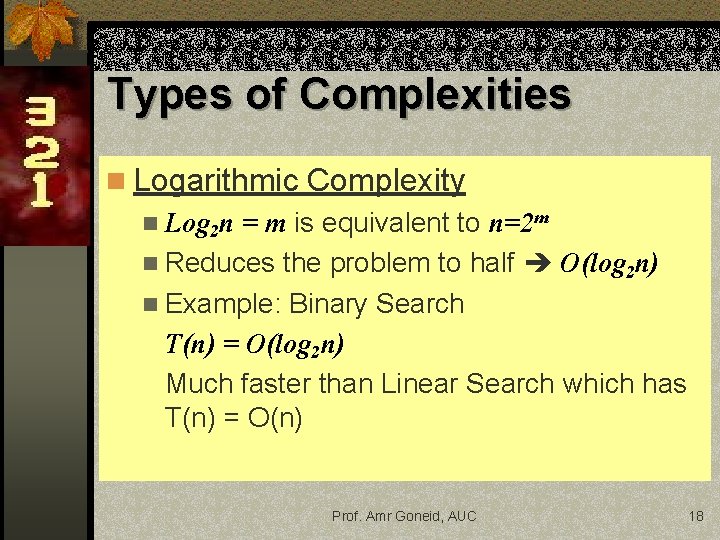 Types of Complexities n Logarithmic Complexity n Log 2 n = m is equivalent