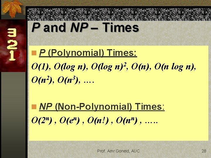 P and NP – Times n P (Polynomial) Times: O(1), O(log n)2, O(n), O(n