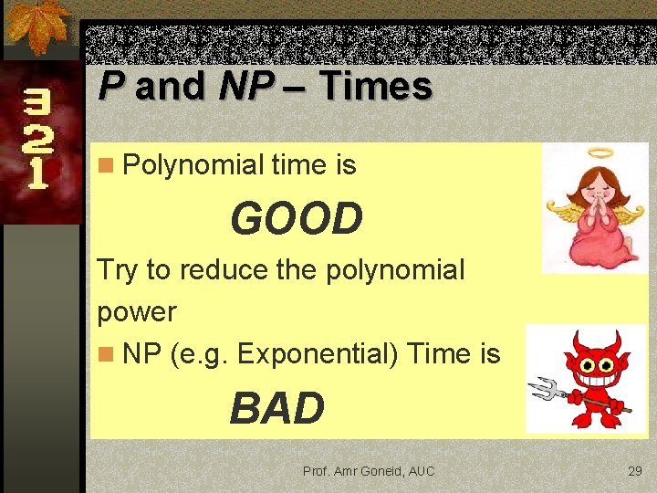 P and NP – Times n Polynomial time is GOOD Try to reduce the