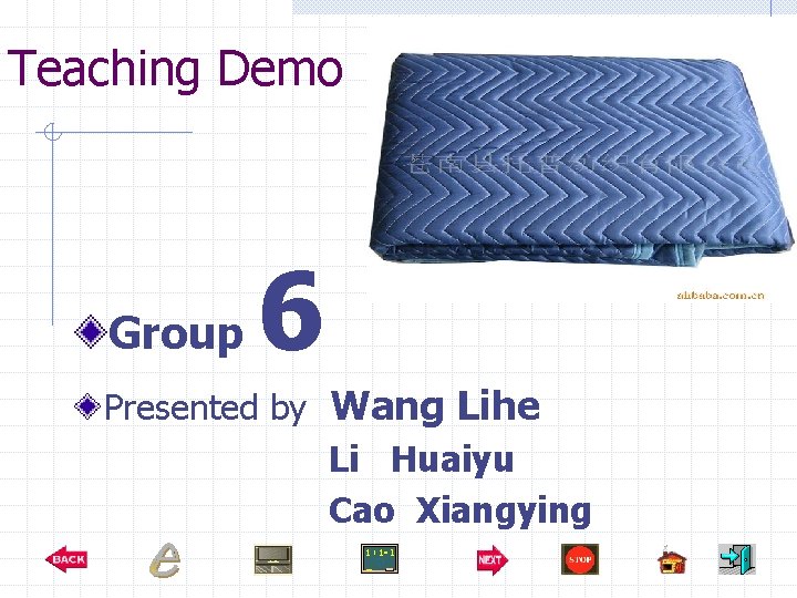 Teaching Demo Group 6 Presented by Wang Lihe Li Huaiyu Cao Xiangying 