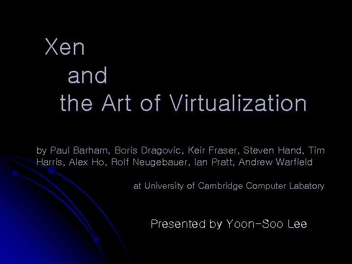 Xen and the Art of Virtualization by Paul Barham, Boris Dragovic, Keir Fraser, Steven