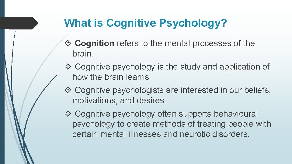 What is Cognitive Psychology? Cognition refers to the mental processes of the brain. Cognitive