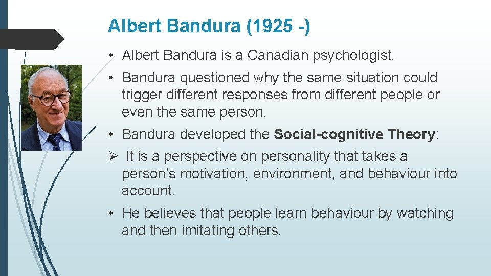 Albert Bandura (1925 -) • Albert Bandura is a Canadian psychologist. • Bandura questioned