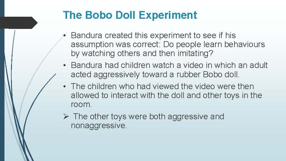 The Bobo Doll Experiment • Bandura created this experiment to see if his assumption