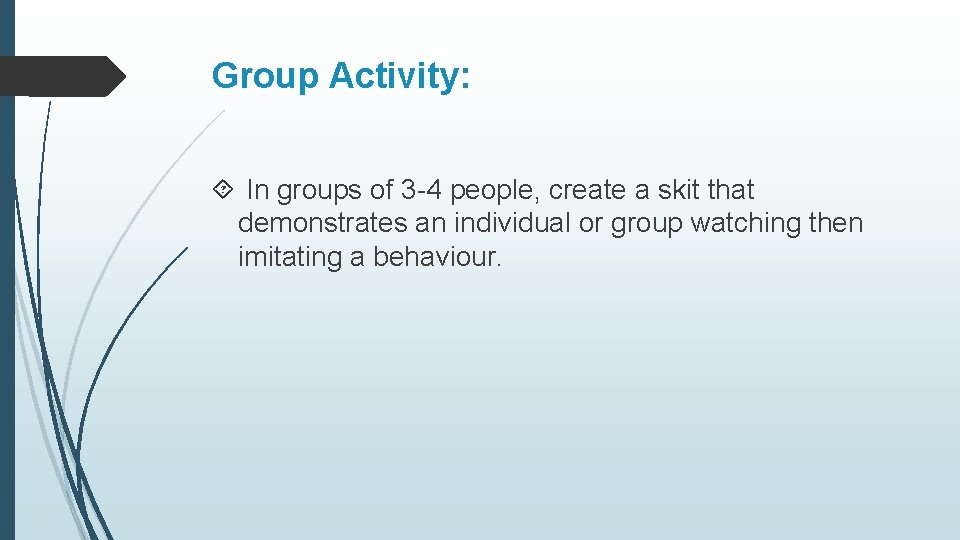 Group Activity: In groups of 3 -4 people, create a skit that demonstrates an