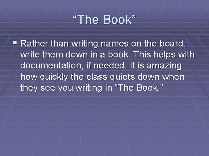 “The Book” § Rather than writing names on the board, write them down in