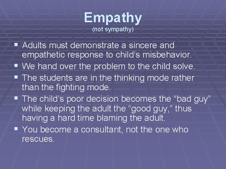 Empathy (not sympathy) § Adults must demonstrate a sincere and § § empathetic response