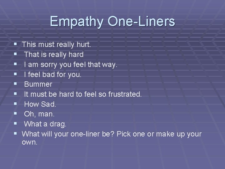 Empathy One-Liners § § § § § This must really hurt. That is really