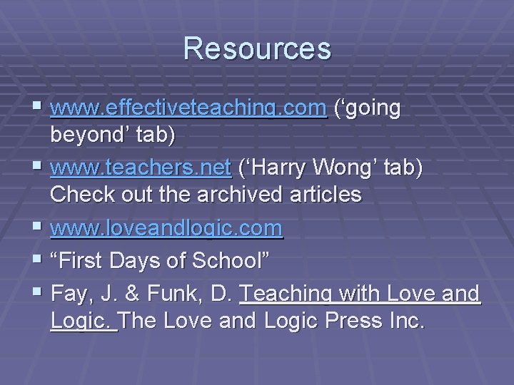 Resources § www. effectiveteaching. com (‘going beyond’ tab) § www. teachers. net (‘Harry Wong’
