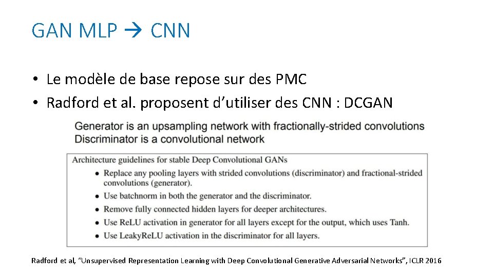 GAN MLP CNN • Le modèle de base repose sur des PMC • Radford