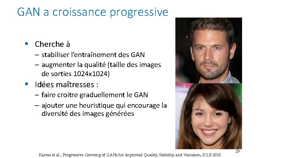 GAN a croissance progressive § Cherche à – stabiliser l’entraînement des GAN – augmenter