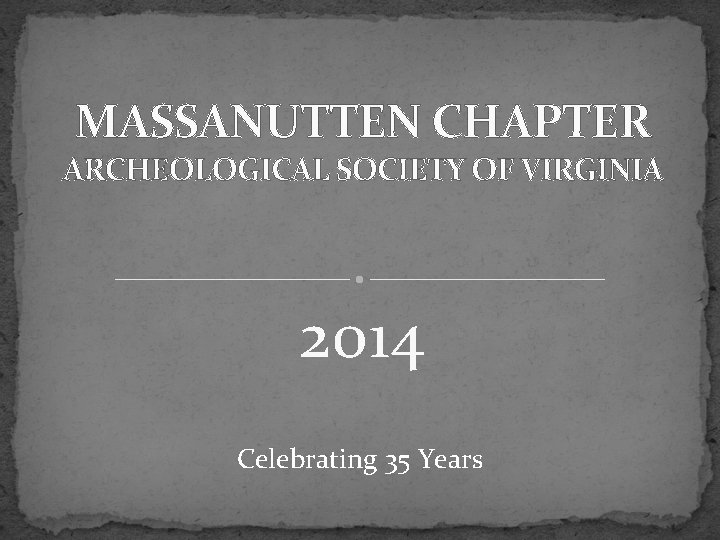 MASSANUTTEN CHAPTER ARCHEOLOGICAL SOCIETY OF VIRGINIA 2014 Celebrating 35 Years 
