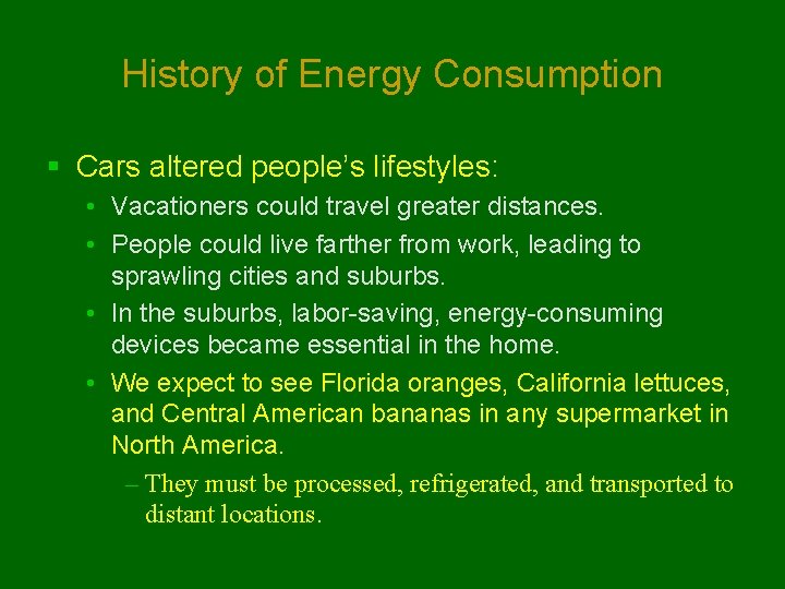 History of Energy Consumption § Cars altered people’s lifestyles: • Vacationers could travel greater