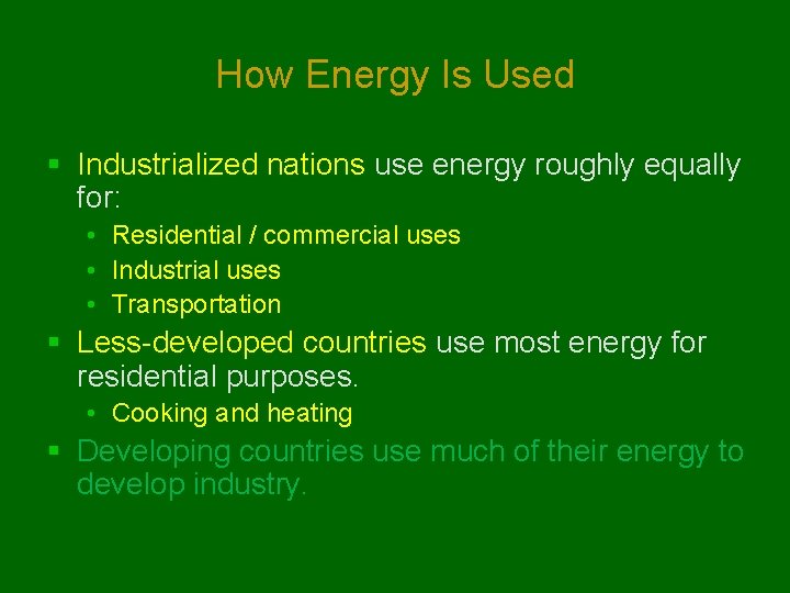 How Energy Is Used § Industrialized nations use energy roughly equally for: • Residential